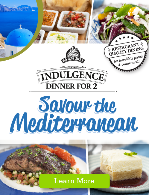 Farm Boy Indulgence Dinner for 2 - Savour the Mediterranean