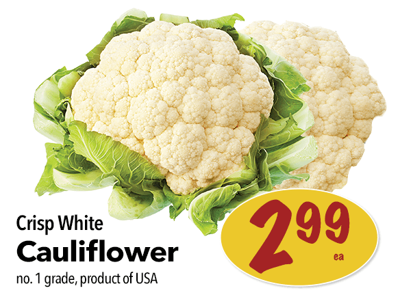 Crisp White Cauliflowers for $2.99 each. Click to view our entire digital flyer.