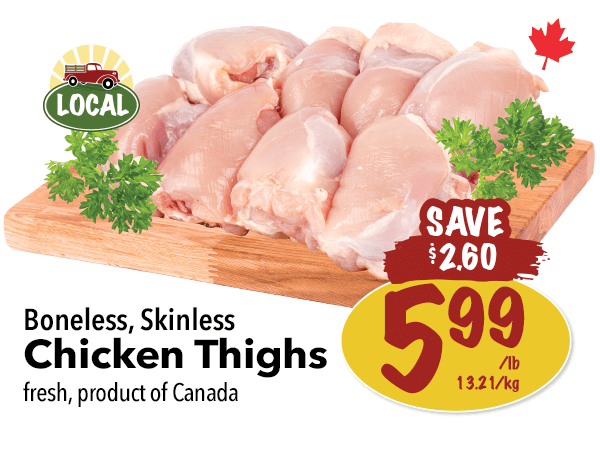 Boneless, Skinless Chicken Thigs for $5.99 per pound. Click to view the entire digital flyer.