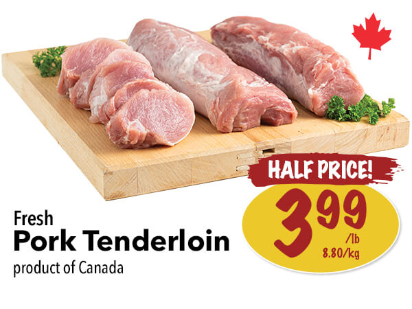 Weekly Special at Farm Boy. Fresh Pork Tenderloin for $3.99 per pound. Click to view the entire digital flyer.
